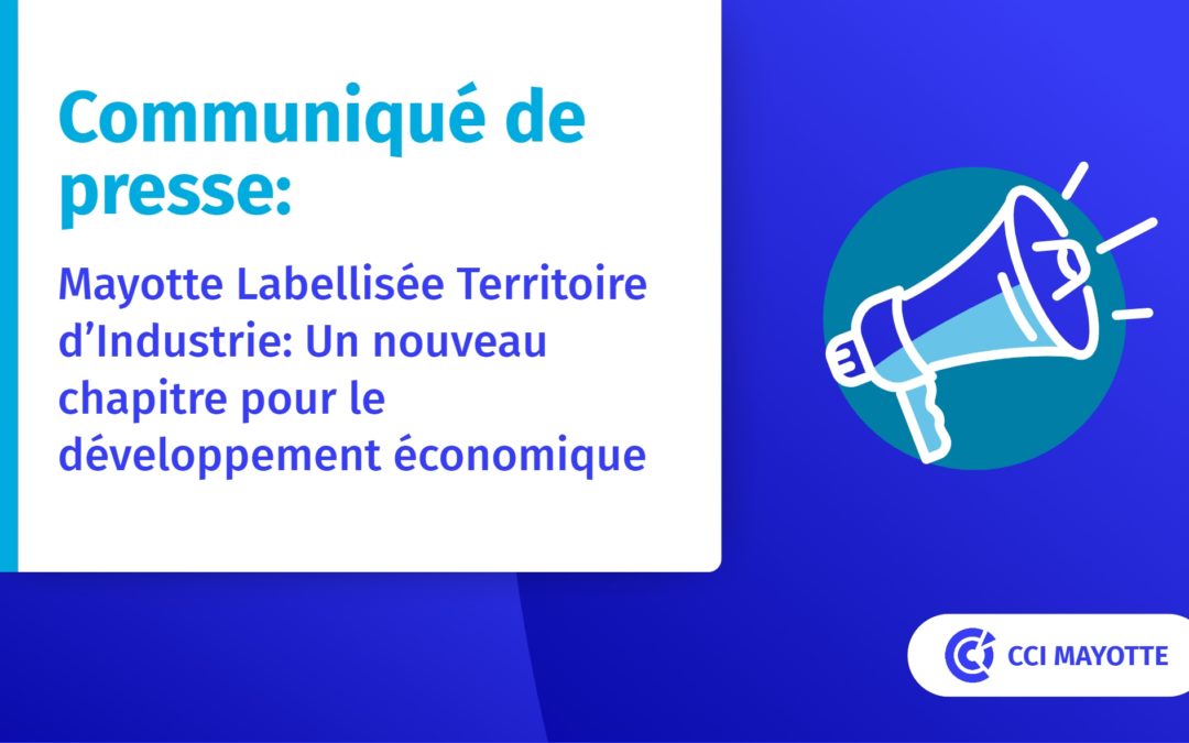 Communiqué de presse: Mayotte Labellisée Territoire d’Industrie